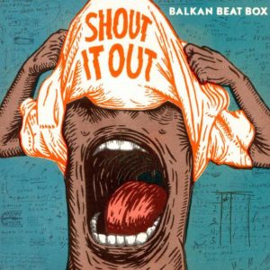 balkan-beat-box-shout-it-out